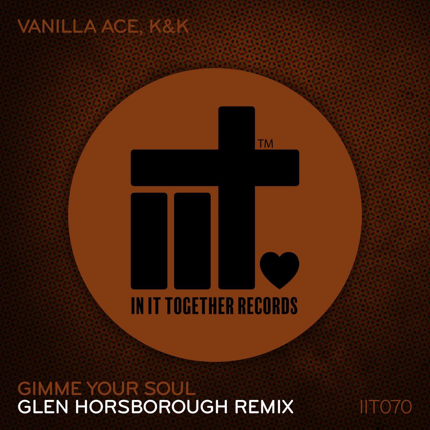 Vanilla Ace, K & K - Gimme Your Soul (Glen Horsborough Remix) [IIT070REMIX]
